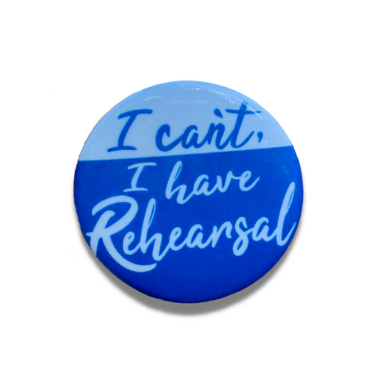 I Can't, I Have Rehearsal Button